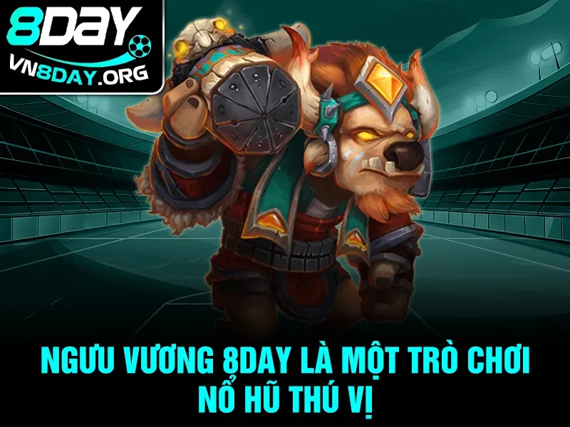 Ngưu Vương 8Day là một trò chơi nổ hũ thú vị