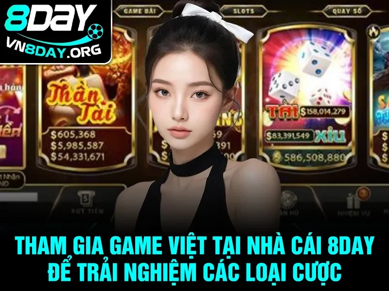 Tham gia Game Việt tại nhà cái 8day để trải nghiệm các loại cược